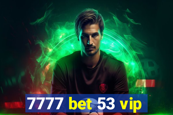 7777 bet 53 vip